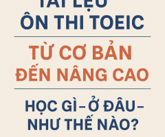 Tài Liệu Ôn Thi TOEIC Từ Cơ Bản Đến Nâng Cao: Học Gì – Ở Đâu – Như Thế Nào?